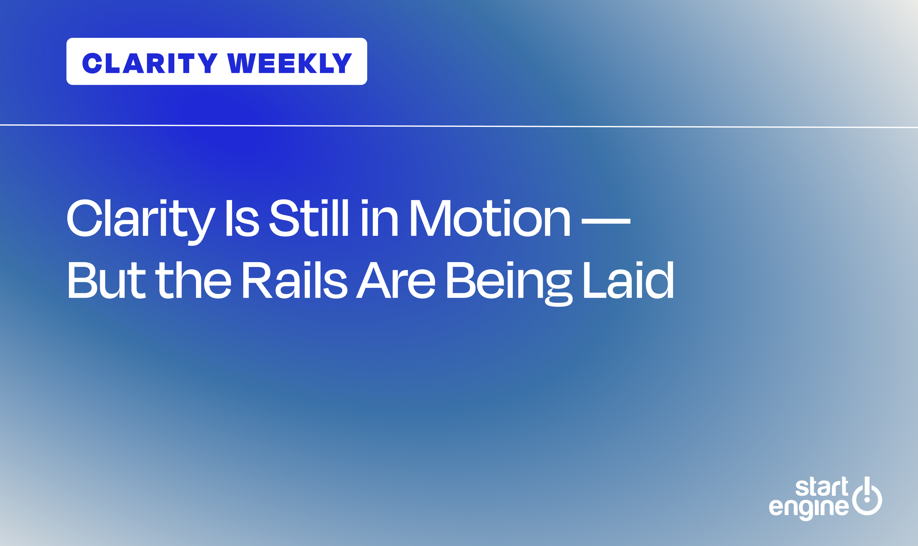 Clarity Is Still in Motion But the Rails Are Being Laid -...