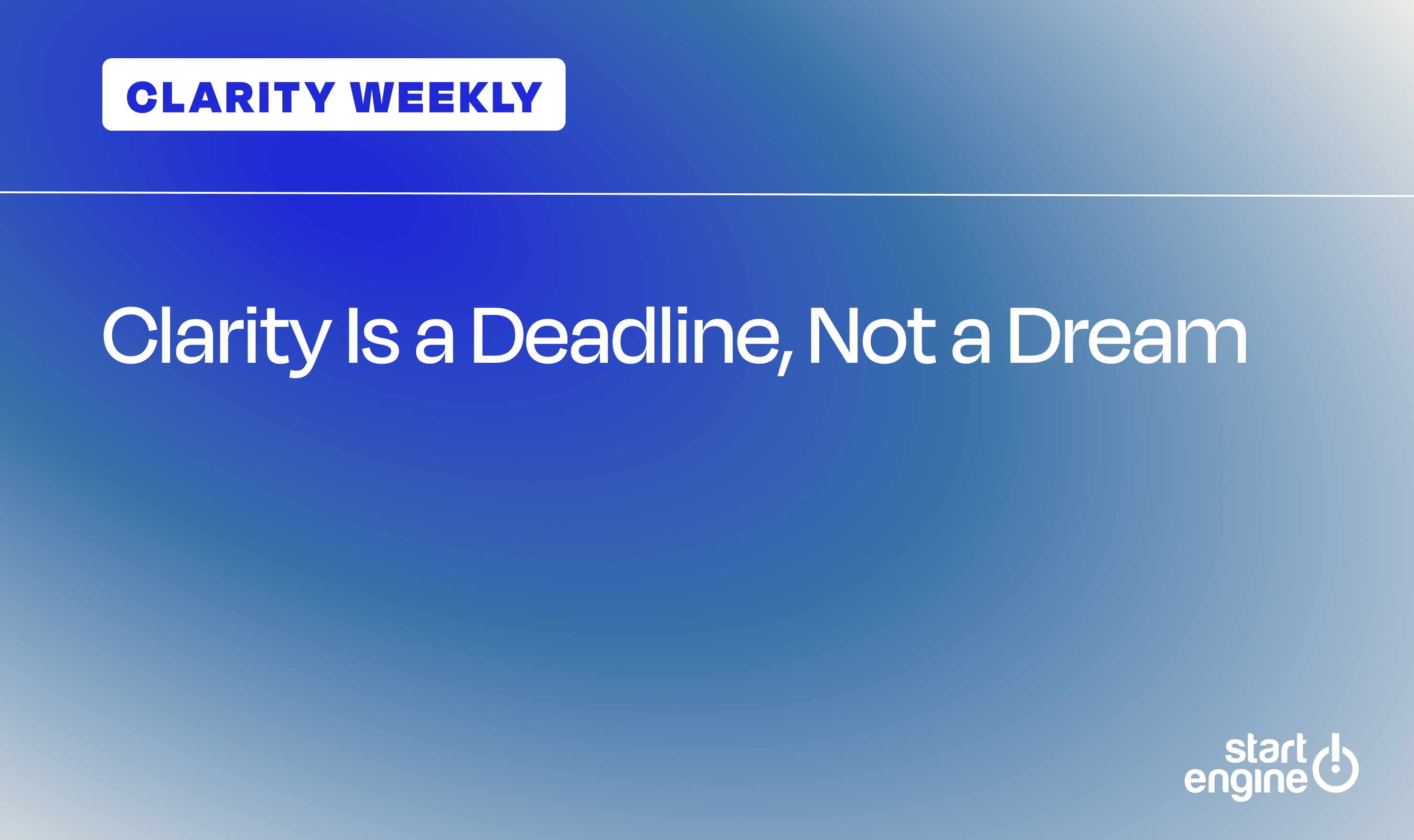 Clarity Is a Deadline Not a Dream - clarity-deadline-sec-...